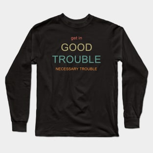 Get in Good Trouble Long Sleeve T-Shirt